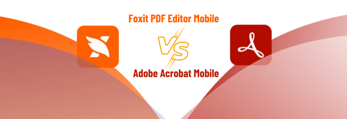 Mobile Capabilities: Comparing Foxit PDF Editor Mobile and Adobe Acrobat Mobile